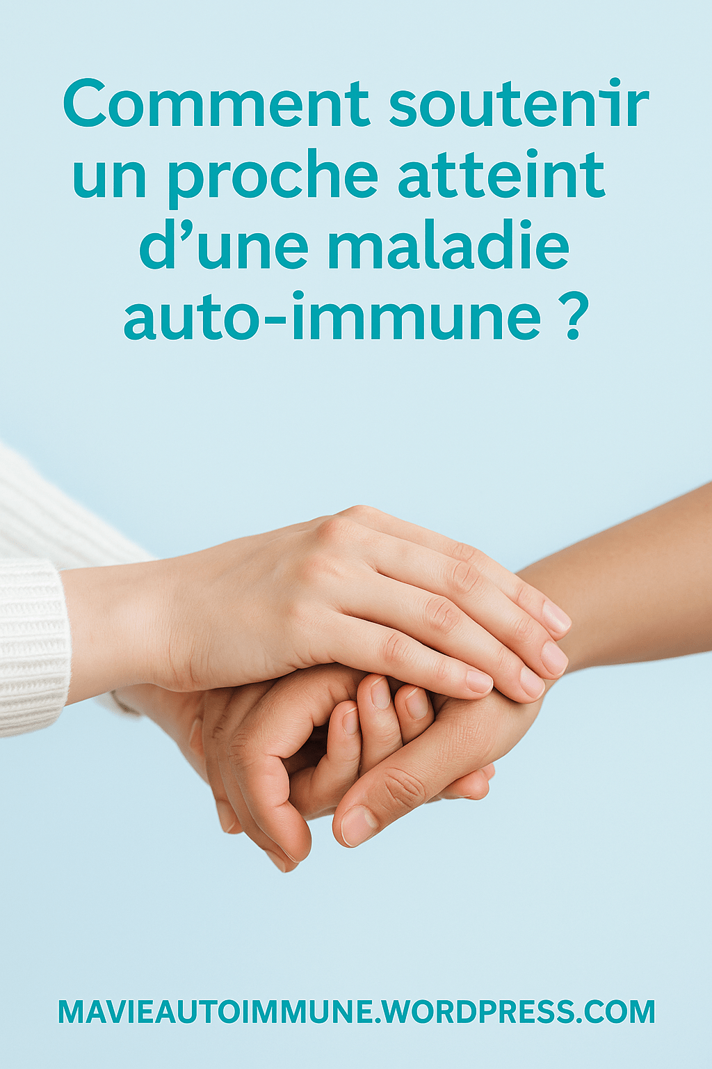 Comment soutenir un proche atteint d’une maladie auto-immune ?
